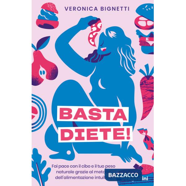 Basta diete! Fai pace con il cibo e il tuo peso naturale grazie al metodo dell'alimentazione intuitiva