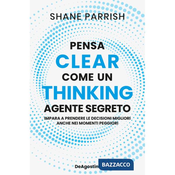 Clear thinking. Pensa come un agente segreto