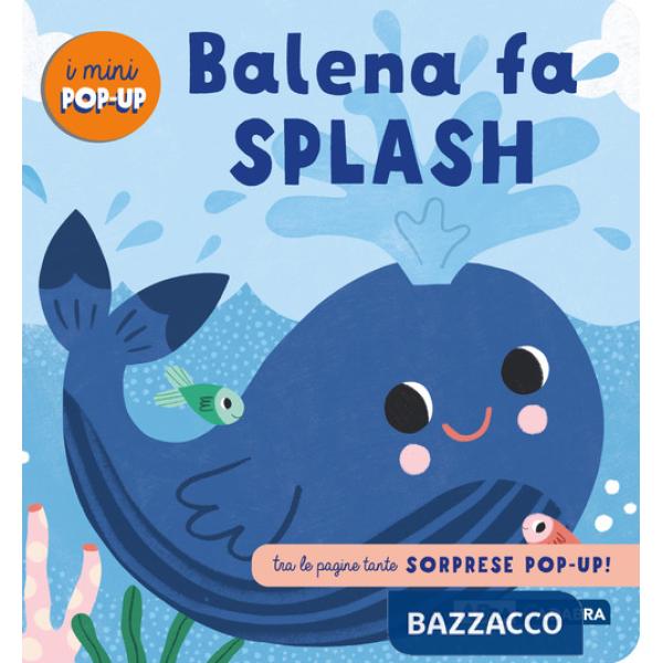 Balena fa splash! I mini pop up. Ediz. a colori