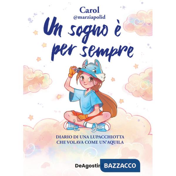 Sogno è per sempre. Diario di una lupacchiotta che volava come un'aquila (Un)