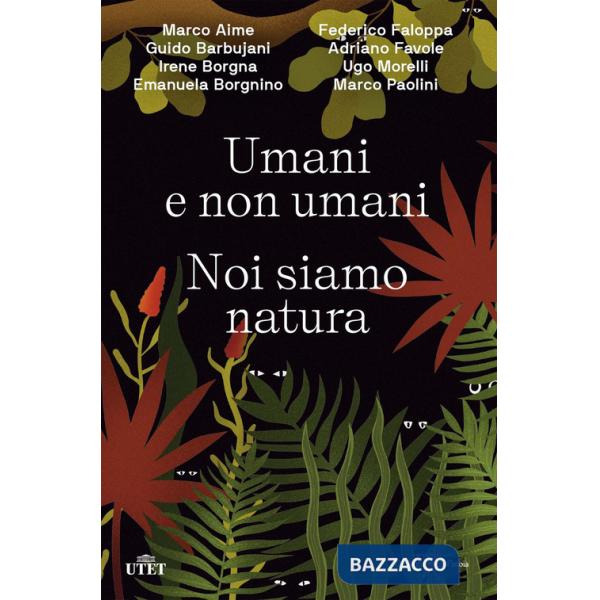 Umani e non umani. Noi siamo natura