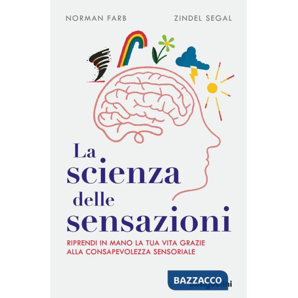 Scienza delle sensazioni. Riprendi in mano la tua vita grazie alla consapevolezza sensoriale (La)