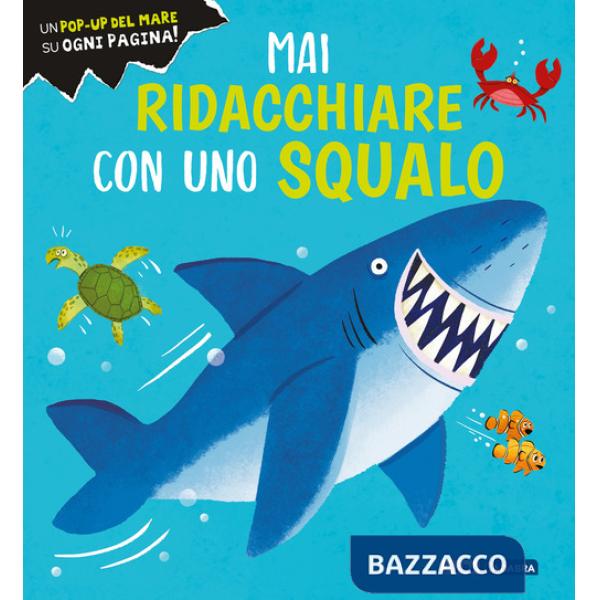 Mai ridacchiare con uno squalo. Ediz. a colori