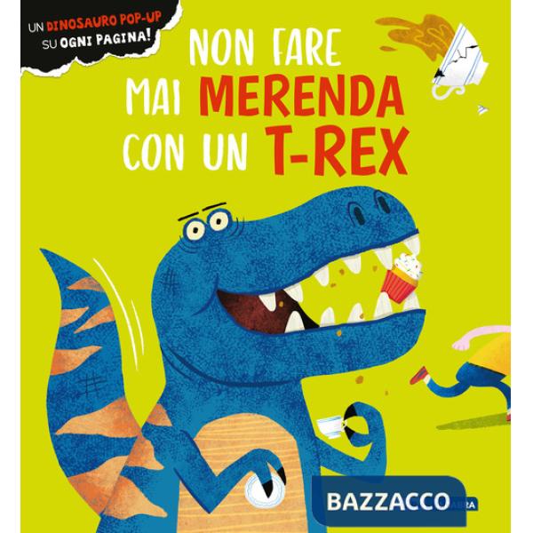 Non fare mai merenda con un t-rex. Ediz. a colori
