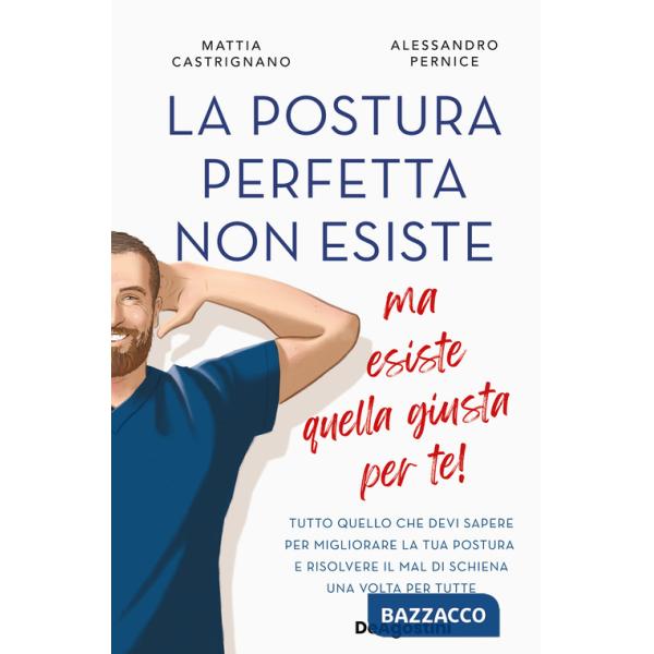 Postura perfetta non esiste, ma esiste quella giusta per te! Tutto quello che devi sapere per migliorare la tua postura e risolv