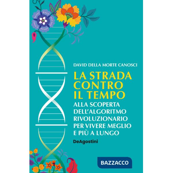 Strada contro il tempo. Alla scoperta dell'algoritmo rivoluzionario per vivere meglio e più a lungo (La)