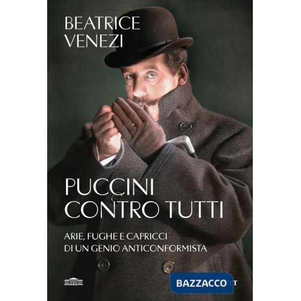 Puccini contro tutti. Arie, fughe e capricci di un genio anticonformista