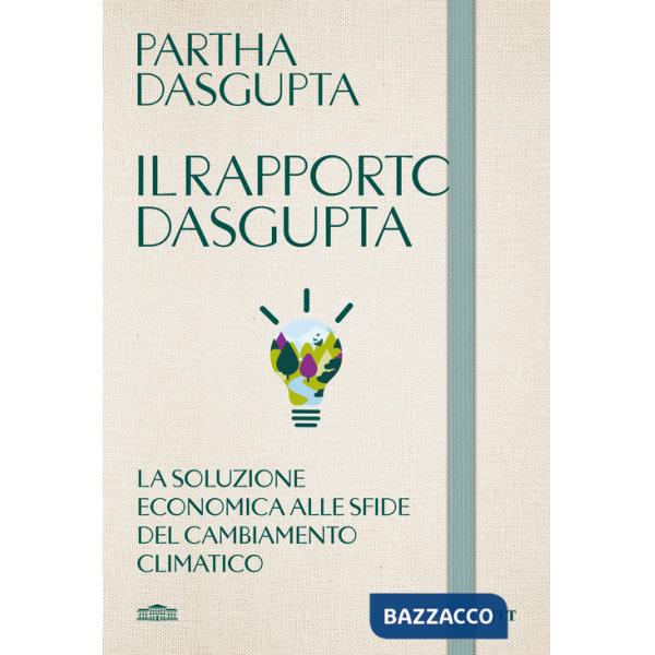 Rapporto Dasgupta. La soluzione economica alla sfida del cambiamento climatico (Il)