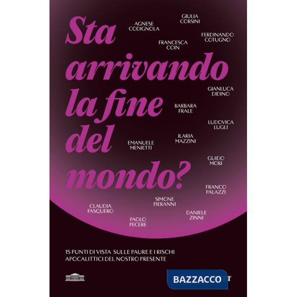 Sta arrivando la fine del mondo? 15 punti di vista sulle paure e i rischi apocalittici del nostro presente