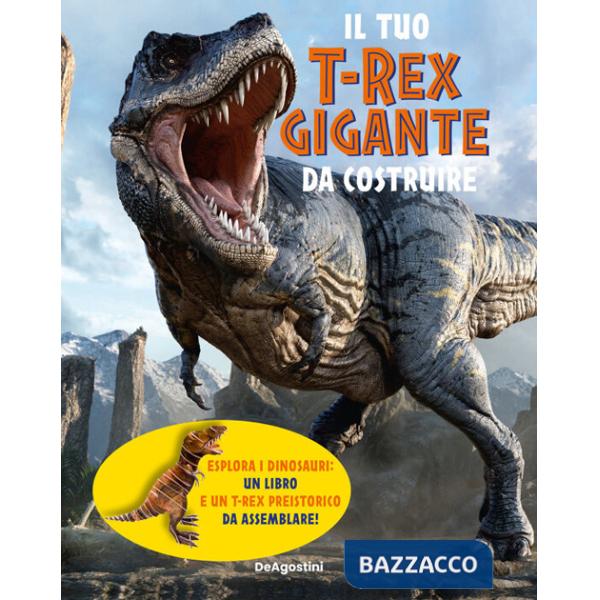 Tuo t-rex gigante da costruire. Ediz. a colori. Con modellino da costruire (Il)