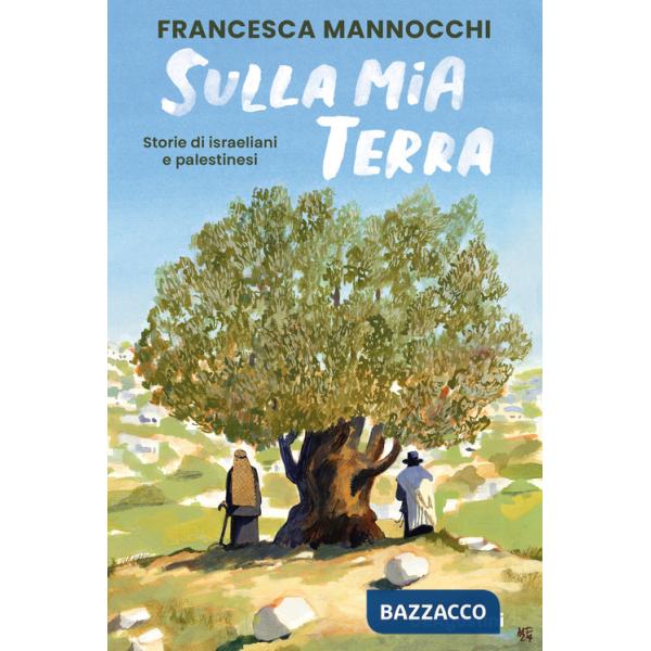 Sulla mia terra. Storie di israeliani e palestinesi