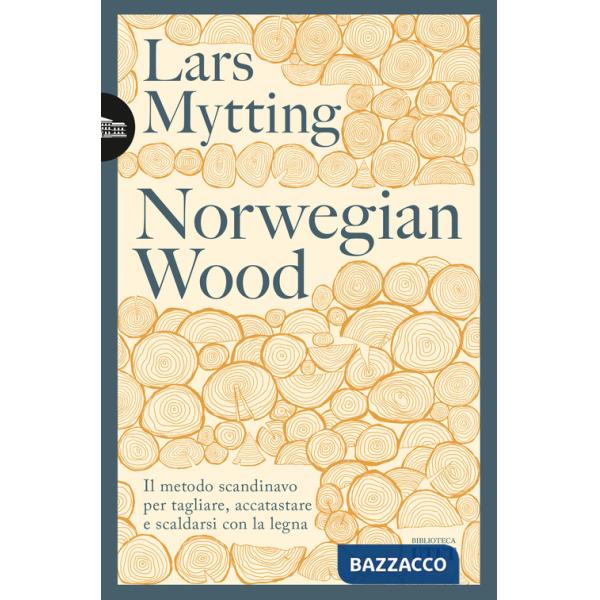Norwegian wood. Il metodo scandinavo per tagliare, accatastare e scaldarsi con la legna. Nuova ediz.