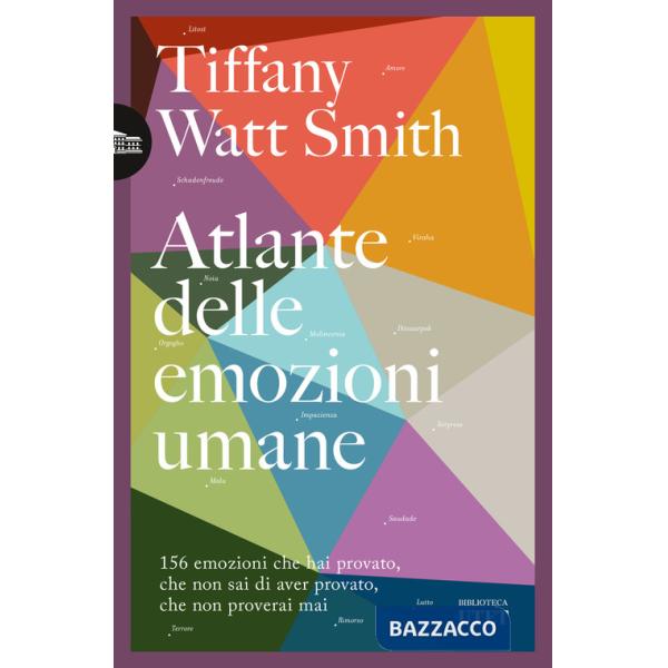 Atlante delle emozioni umane. 156 emozioni che hai provato, che non sai di aver provato, che non proverai mai