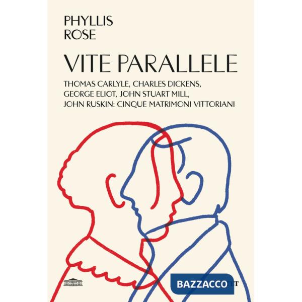 Vite parallele. Charles Dickens, John Ruskin, Thomas Carlyle, John Stuart Mill, George Eliot: cinque matrimoni vittoriani