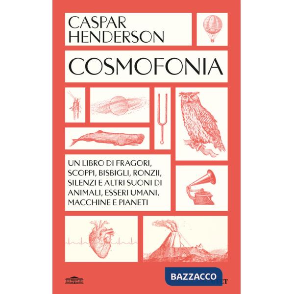 Cosmofonia. Un libro di fragori, scoppi, bisbigli, ronzii, silenzi e altri suoni di animali, esseri umani, macchine e pianeti