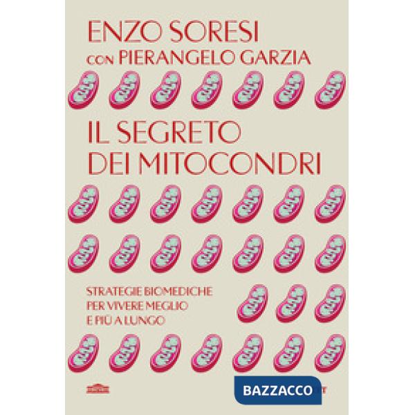 Segreto dei mitocondri. Strategie biomediche per vivere meglio e più a lungo (Il)