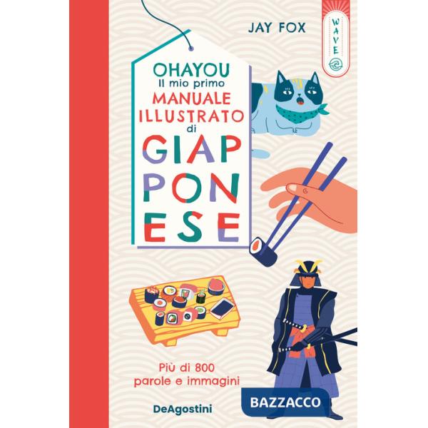 Ohayou. Il mio primo manuale illustrato di giapponese. Ediz. a colori