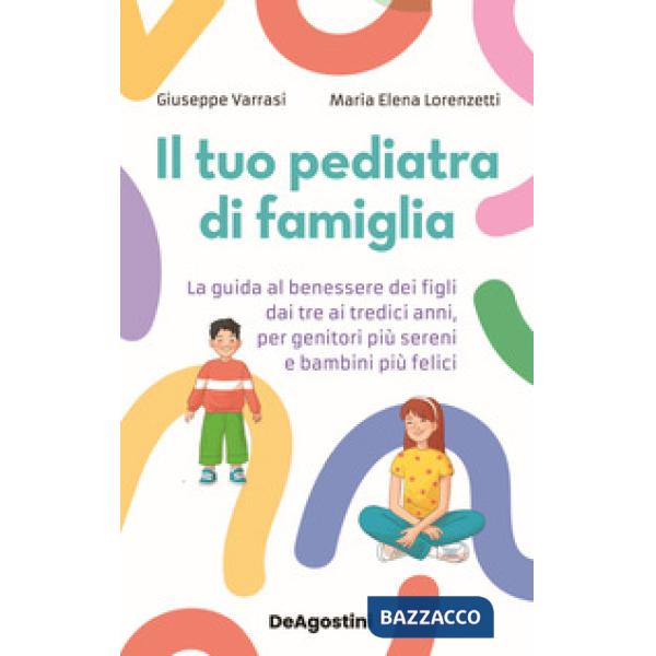 Tuo pediatra di famiglia. La guida al benessere dei figli dai tre ai tredici anni, per genitori più sereni e bambini più felici 