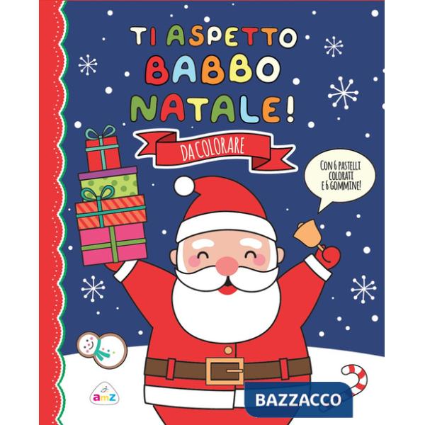 Ti aspetto, Babbo Natale! Ediz. a colori. Con 6 gommine. Con 6 pastelli colorati