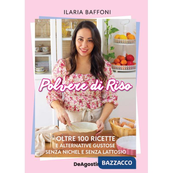 Polvere di riso. Oltre 100 ricette e alternative gustose senza nichel e senza lattosio