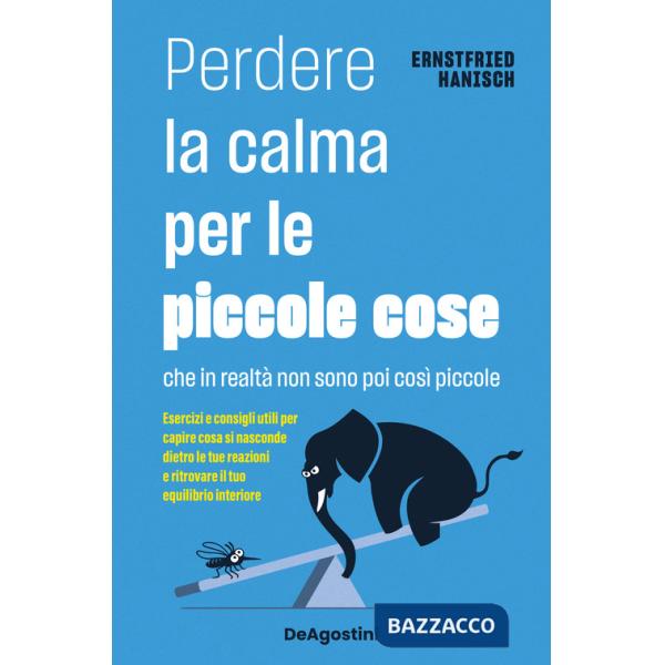 Perdere la calma per le piccole cose. Che in realtà non sono così piccole. Esercizi e consigli utili per capire cosa si nasconde