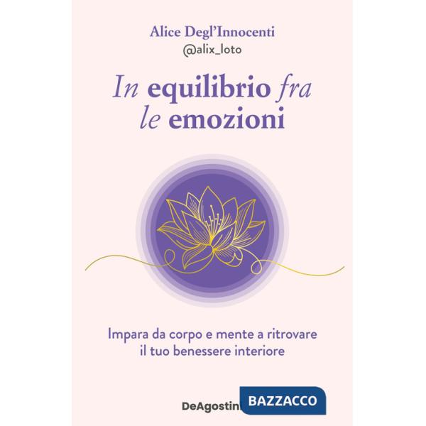 In equilibrio fra le emozioni. Impara da corpo e mente a ritrovare il tuo benessere interiore