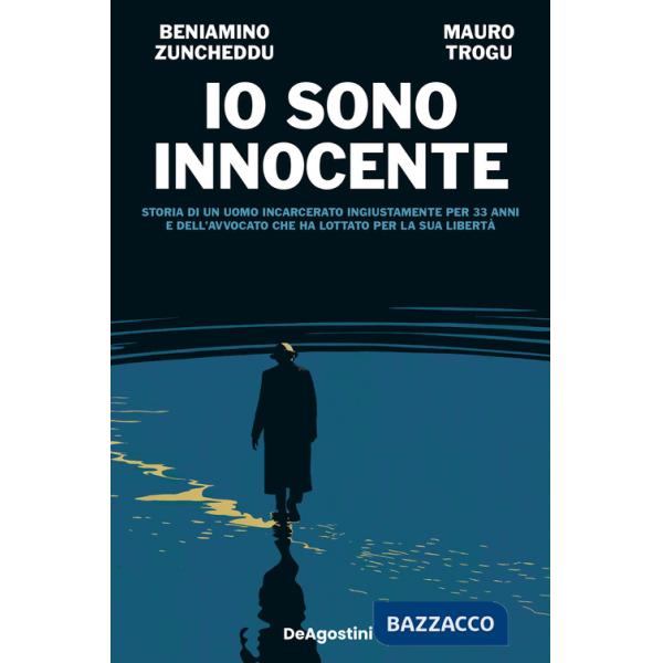Io sono innocente. Storia di un uomo incarcerato ingiustamente per 33 anni e dell'avvocato che ha lottato per la sua libertà