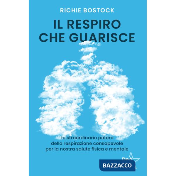 Respiro che guarisce. Lo straordinario potere della respirazione consapevole per la nostra salute fisica e mentale (Il)