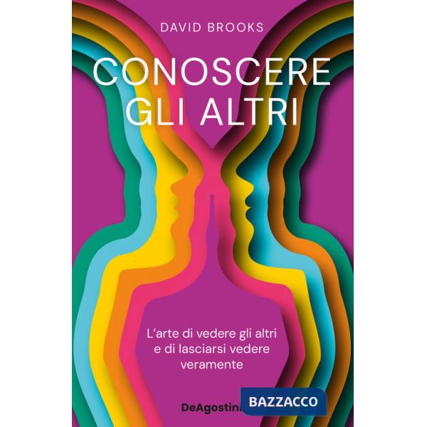 Conoscere gli altri. L'arte di vedere gli altri e di lasciarsi vedere