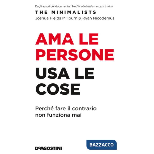 Ama le persone, usa le cose. Perché fare il contrario non funziona mai