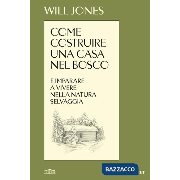 Come costruire una casa nel bosco e imparare a vivere nella natura selvaggia