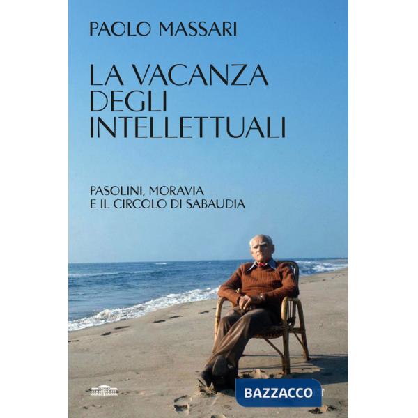 Vacanza degli intellettuali. Pasolini, Moravia e il Circolo di Sabaudia (La)