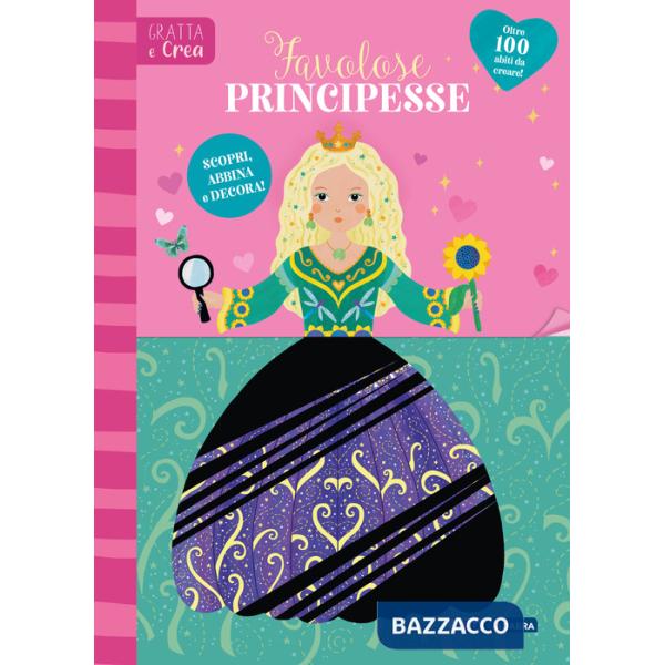 Favolose principesse. Gratta e crea. Ediz. a spirale