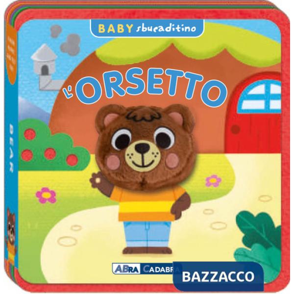 Orsetto. Baby sbucaditino in feltro. Ediz. a colori
