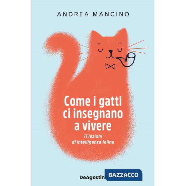Come i gatti ci insegnano a vivere. 11 lezioni di intelligenza felina