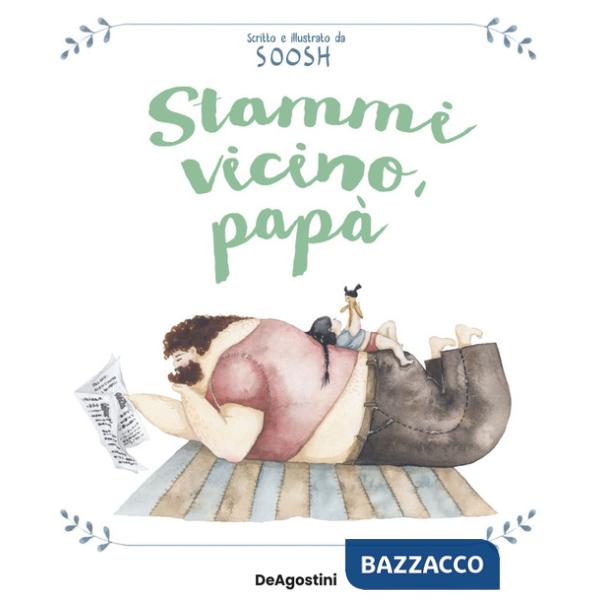 Stammi vicino, papà. Ediz. a colori