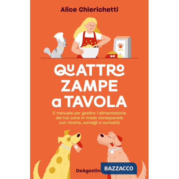 Quattro zampe a tavola. Il manuale per gestire l'alimentazione del tuo cane in modo consapevole con ricette, consigli e curiosit