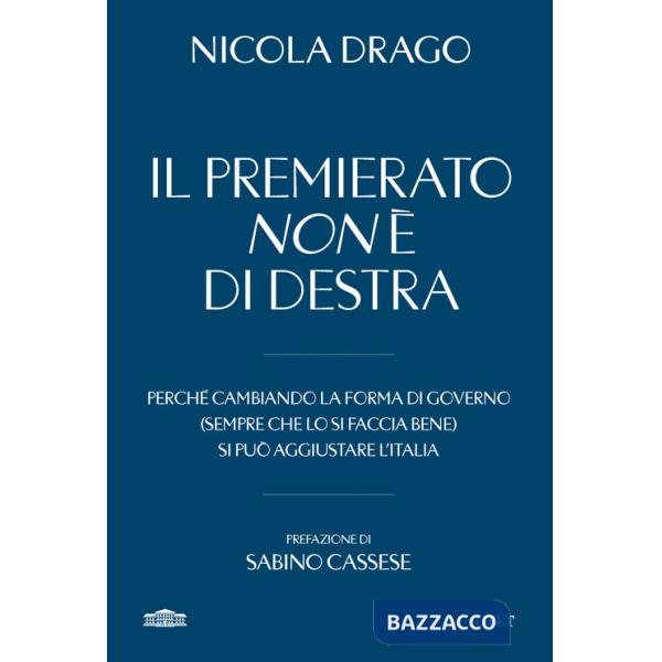 Premierato non è di destra. Perché cambiando la forma di governo (sempre che lo si faccia bene) si può aggiustare l'Italia (Il)