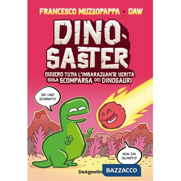 Dinosaster. Ovvero tutta l'imbarazzante verità sulla scomparsa dei dinosauri