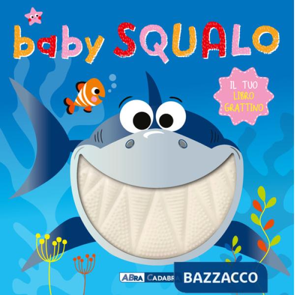 Baby squalo. Il tuo libro grattino. Ediz. a colori