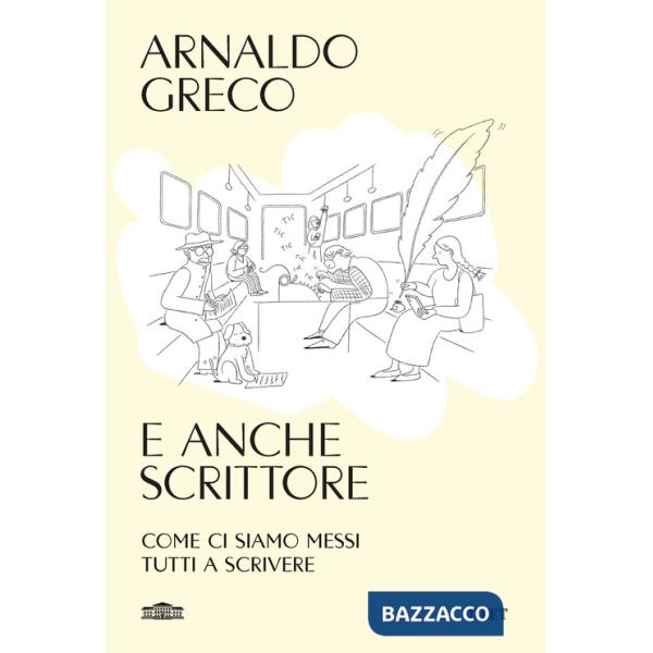 E anche scrittore. Come ci siamo messi tutti a scrivere