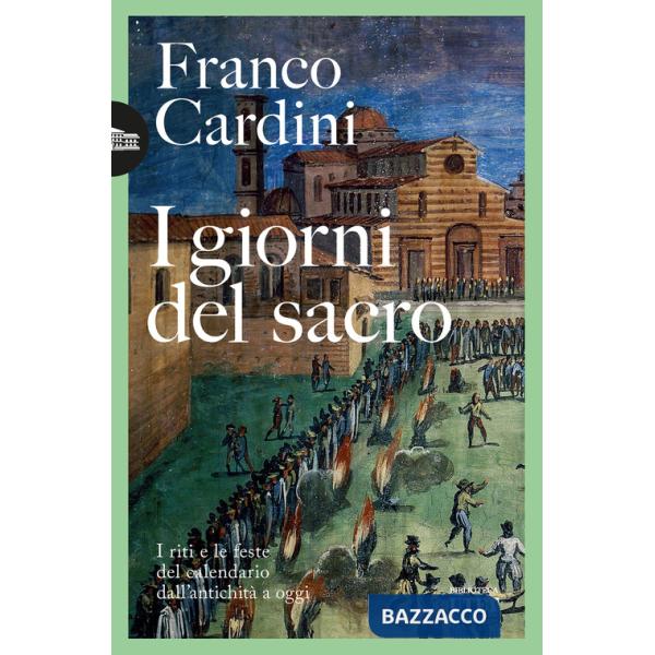 Giorni del sacro. I riti e le feste del calendario dall'antichità a oggi (I)