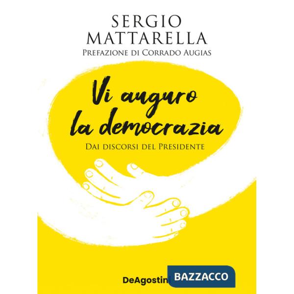 Vi auguro la democrazia. Dai discorsi del Presidente