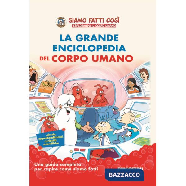 Grande enciclopedia del corpo umano. Siamo fatti così. Esplorando il corpo umano (La)