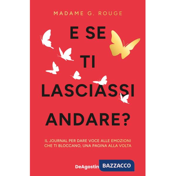 E se ti lasciassi andare? Il journal per dare voce alle emozioni che ti bloccano, una pagina alla volta