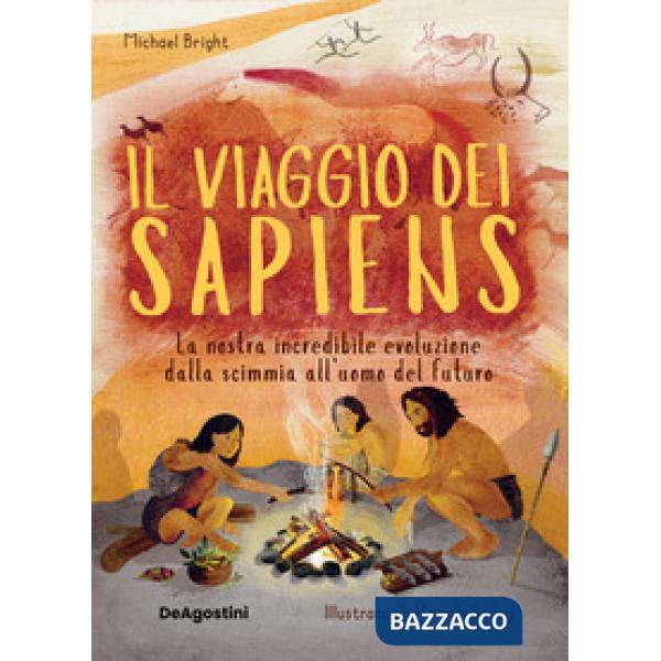 Viaggio dei Sapiens. La nostra incredibile evoluzione dalla scimmia all'uomo del futuro. Nuova ediz. (Il)