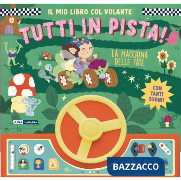 Macchina delle fate. Il mio libro col volante. Tutti in pista! Ediz. a colori (La)