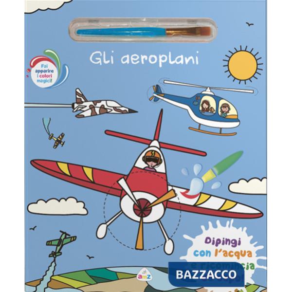 Aeroplani. Ediz. a colori. Con pennello magico (Gli)