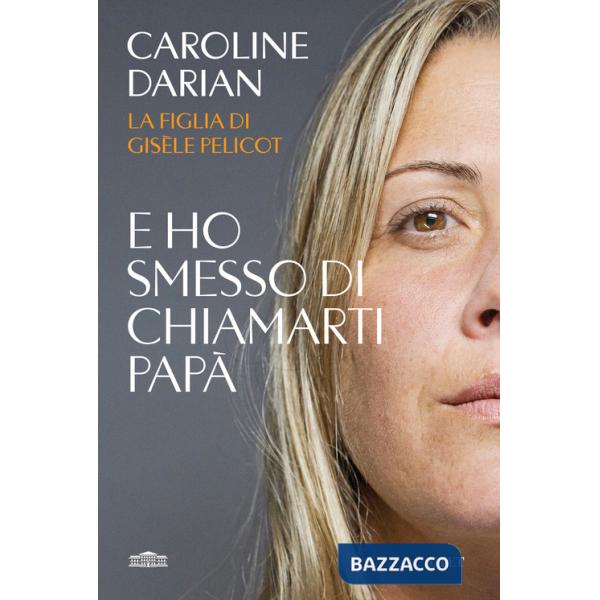 E ho smesso di chiamarti papà. Il memoir della figlia di Gisèle Pelicot