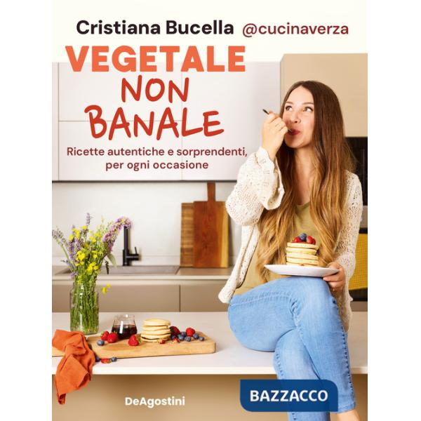 Vegetale non banale. Ricette autentiche e sorprendenti per ogni occasione